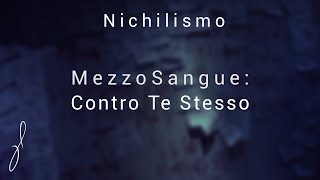 MezzoSangue Contro Te Stesso Nichilismo [upl. by Brice]