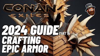 Conan Exiles  2024 Guide  Pt 14 Crafting Epic Armor  Beginners Guide [upl. by Nerej528]