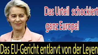 Das EUGericht entlarvt von der Leyen Das Urteil des EUGerichts schockiert ganz Europa [upl. by Onitsuaf874]