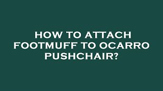 How to attach footmuff to ocarro pushchair [upl. by Alonzo]