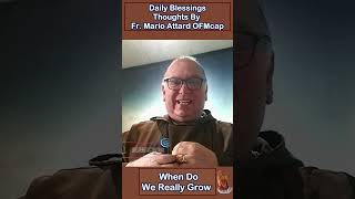 🌱 When Do We Really Grow  Reflection by Fr Mario Attard OFMCap 🌱 [upl. by Lewak]