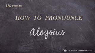 How to Pronounce Aloysius Real Life Examples [upl. by Eldnek]