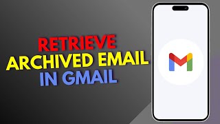 How to Retrieve Archived Email in Gmail [upl. by Pappano]