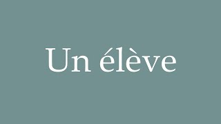 How to Pronounce Un élève A student Correctly in French [upl. by Llener]