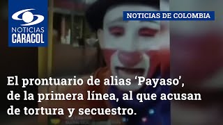 El prontuario de alias ‘Payaso’ de la primera línea al que acusan de tortura y secuestro [upl. by Carree817]