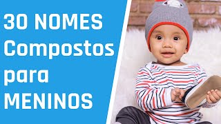 30 Lindos NOMES COMPOSTOS para MENINOS [upl. by Celestyna]