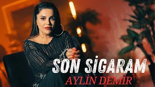 Aylin Demir  Son Sigaram [upl. by Pablo735]