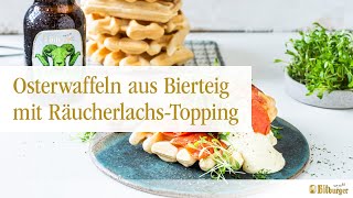 Bitburger Festtagsrezepte Osterwaffeln aus Bierteig mit RäucherlachsTopping [upl. by Gerrilee]