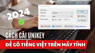 Cách cài Unikey để gõ tiếng Việt có dấu trên win 10 mới nhất 2024 [upl. by Peonir]