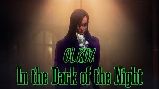 Olrox 💚 — AMV — 💚 In the Dark of the Night [upl. by Doss]