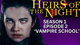 HEIRS OF THE NIGHT Season 1 Episode 2 Vampire School [upl. by Fulmer]