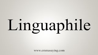 How To Say Linguaphile [upl. by Guyon]