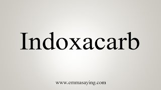 How To Say Indoxacarb [upl. by Rj]