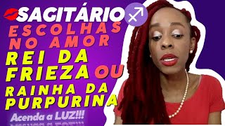 SAGITÁRIO ♐❤️🤔😰 ESCOLHAS NO AMOR ✨ Rei da Frieza OU Rainha da Purpurina [upl. by Siro]