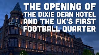 The Dixie Dean Hotel and the UKs First Football Quarter [upl. by Nniw604]