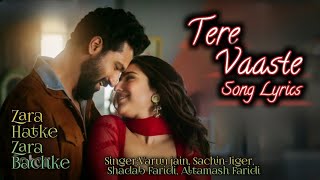 Tere Vaaste Song Lyrics  Zara Hatke Zara Bachke  VarunSachinJigerShadabFaridAltamash Faridi [upl. by Dorita871]