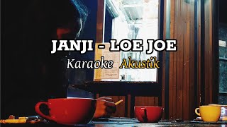 KARAOKE JANJI  LOE JOE  Karaoke Akustik gitar cajon [upl. by Knarf]