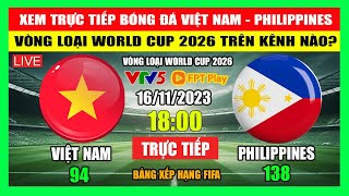 Xem Trực Tiếp Trận Việt Nam  Philippines Ở Đâu Trên Kênh Nào Vòng Loại World Cup 2026 Ngày 1611 [upl. by Kwarteng136]