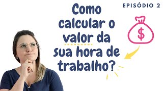 Como Calcular o Valor da sua Hora de Trabalho Ep 02  Precificação [upl. by Nafri419]