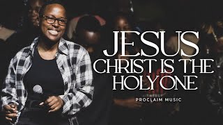 Proclaim Music  Jesus Christ Is The Holy One [upl. by Llertnom]