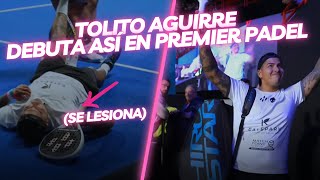 TOLITO AGUIRRE DEBUTA EN PREMIER PÁDEL Y HACE ESTO [upl. by Pacificia]