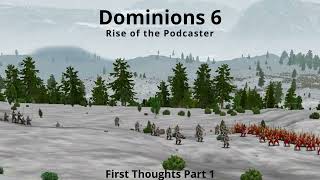 Dominions 6 Rise of the Podcaster Episode 1 First Thoughts Part 1 [upl. by Lipfert957]