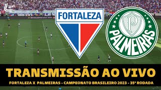 PALMEIRAS X FORTALEZA TRANSMISSÃO AO VIVO DIRETO DO CASTELÃO  CAMPEONATO BRASILEIRO 2023 [upl. by Rifkin]