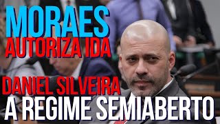 Moraes autoriza ida de Daniel Silveira a regime semiaberto [upl. by Wylen]