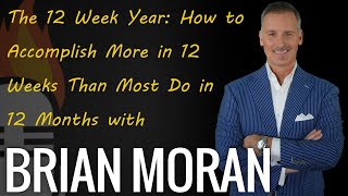 The 12 Week Year How to Accomplish More in 12 Weeks Than Most Do in 12 Months with Brian Moran [upl. by Yevreh763]