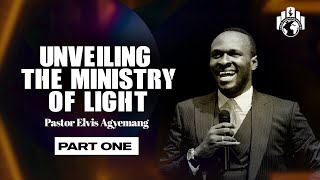 Unveiling The Ministry of Light Part 1  Pastor Elvis Agyemang [upl. by Noved748]