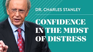 Confidence in the Midst of Distress – Dr Charles Stanley [upl. by Atnauq]