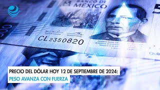 Precio del dólar hoy 12 de septiembre de 2024 Peso avanza con fuerza [upl. by Siroval774]