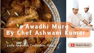 Awadh Murg Recipe by Chef Ashwani Kumar Leela Ambience Convention Hotel [upl. by Nivlac]