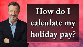 How do I calculate my holiday pay [upl. by Lirba63]