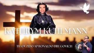 KATHRYM KUHLMANN  TRADUÇÃO AP RONALDO DRUGOVICH [upl. by Siroved154]