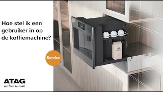 Hoe stel ik een gebruiker in op de koffiemachine  ATAG Service [upl. by Niboc]