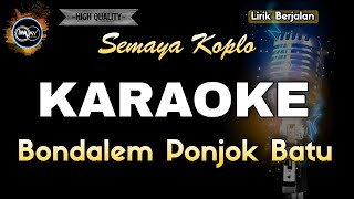 BONDALEM PONJOK BATU SEMAYA KOPLO  KARAOKE [upl. by Nreval]