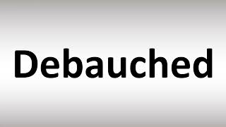 How to Pronounce Debauched [upl. by Cruz]