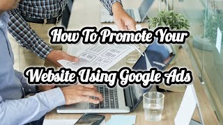 How To Promote Your Website Using Google Ads [upl. by Idnam]