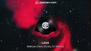 Lava ft ROPEX  Balkan Disco Endry DJ Remix [upl. by Molohs578]