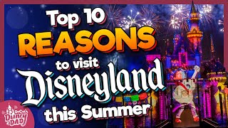 Top 10 REASONS You Need to Visit Disneyland this Summer [upl. by Faden]