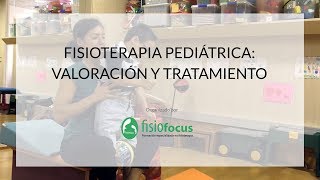 Fisioterapia pediátrica valoración y tratamiento  Fisiofocus [upl. by Nosidda947]