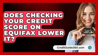 Does Checking Your Credit Score on Equifax Lower It  CreditGuide360com [upl. by Aztiley]