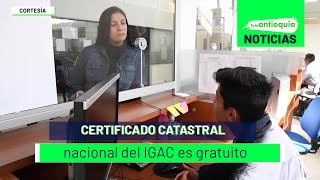 Certificado catastral nacional del IGAC es gratuito  Teleantioquia Noticias [upl. by Euqnimod]