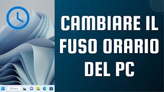 Come cambiare il fuso orario del PC in Windows 11 [upl. by Irrok54]