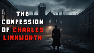 quotThe Confession of Charles Linkworthquot Creepypasta Storytime [upl. by Sacksen]