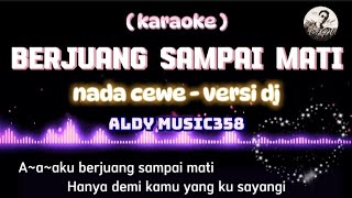 BERJUANG SAMPAI MATI  KARAOKE  LIRIK  NADA CEWE VERSI DJ  LAGU VIRAL SAAT INI  ALDY MUSIC358 [upl. by Ylro]