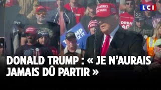 Donald Trump  « Je n’aurais jamais dû partir » [upl. by Nnovahs462]