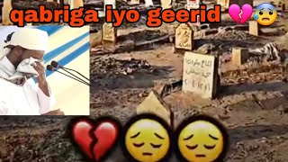 GEERIDA  QABRIGA 💔😰  NAXASHKA MARKA LAGU SAARO WAX WALBA AAD LAHAYD MARKASAY KUGU DANBAYSA [upl. by Gwendolyn]