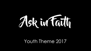 Ask in Faith  For LDS Youth Theme 2017 [upl. by Eineeuq797]